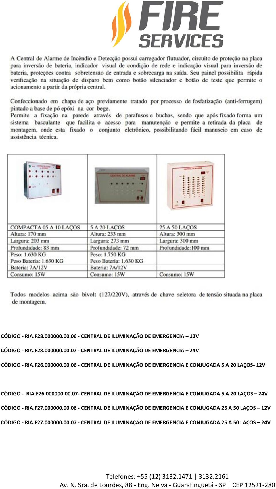 F27.000000.00.06 - CENTRAL DE ILUMINAÇÃO DE EMERGENCIA E CONJUGADA 25 A 50 LAÇOS 12V CÓDIGO - RIA.F27.000000.00.07 - CENTRAL DE ILUMINAÇÃO DE EMERGENCIA E CONJUGADA 25 A 50 LAÇOS 24V