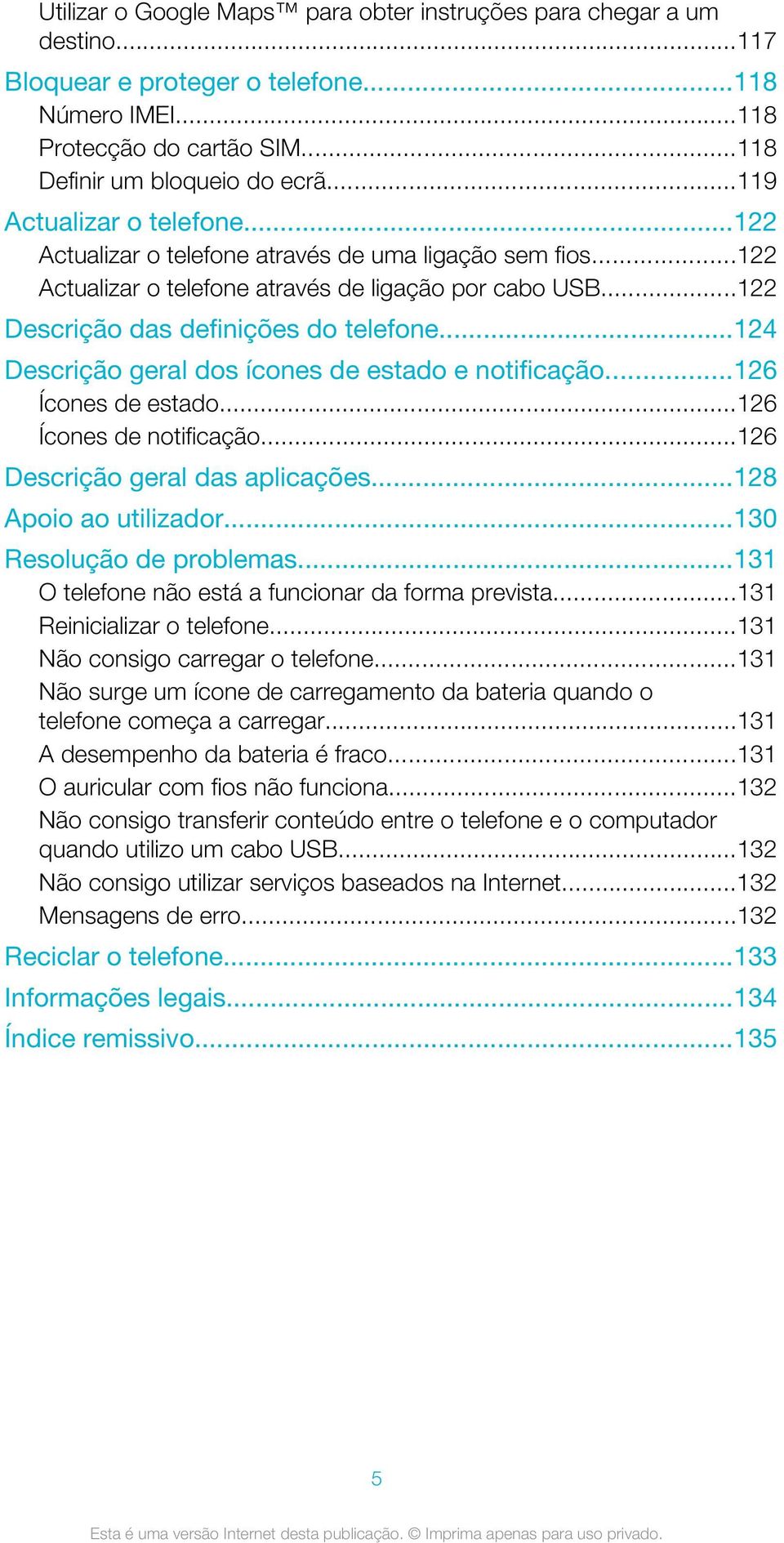 ..124 Descrição geral dos ícones de estado e notificação...126 Ícones de estado...126 Ícones de notificação...126 Descrição geral das aplicações...128 Apoio ao utilizador...130 Resolução de problemas.