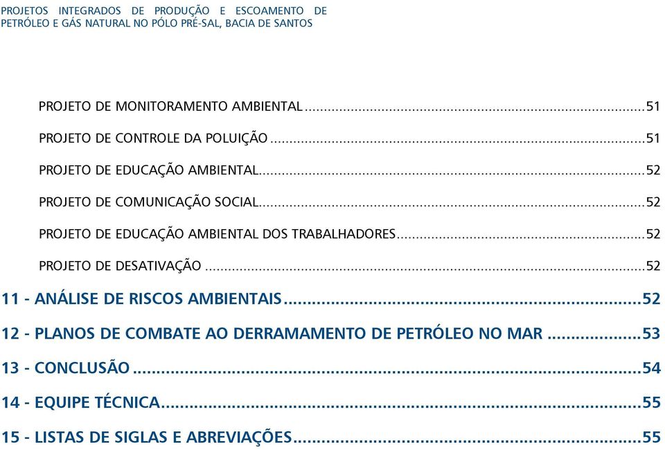 .. 52 PROJETO DE EDUCAÇÃO AMBIENTAL DOS TRABALHADORES... 52 PROJETO DE DESATIVAÇÃO... 52 11 - ANÁLISE DE RISCOS AMBIENTAIS.