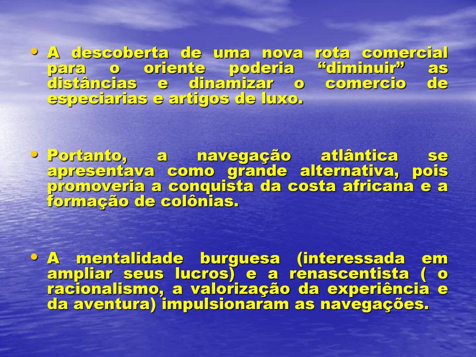 Portanto, a navegação atlântica se apresentava como grande alternativa, pois promoveria a conquista da costa