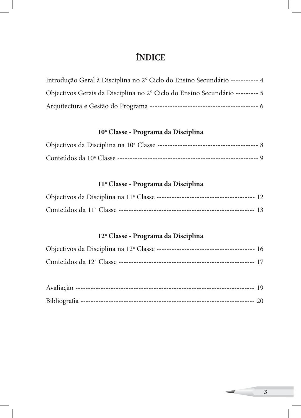 -------------------------------------------------------- 9 11ª Classe - Programa da Disciplina Objectivos da Disciplina na 11ª Classe --------------------------------------- 12 Conteúdos da 11ª