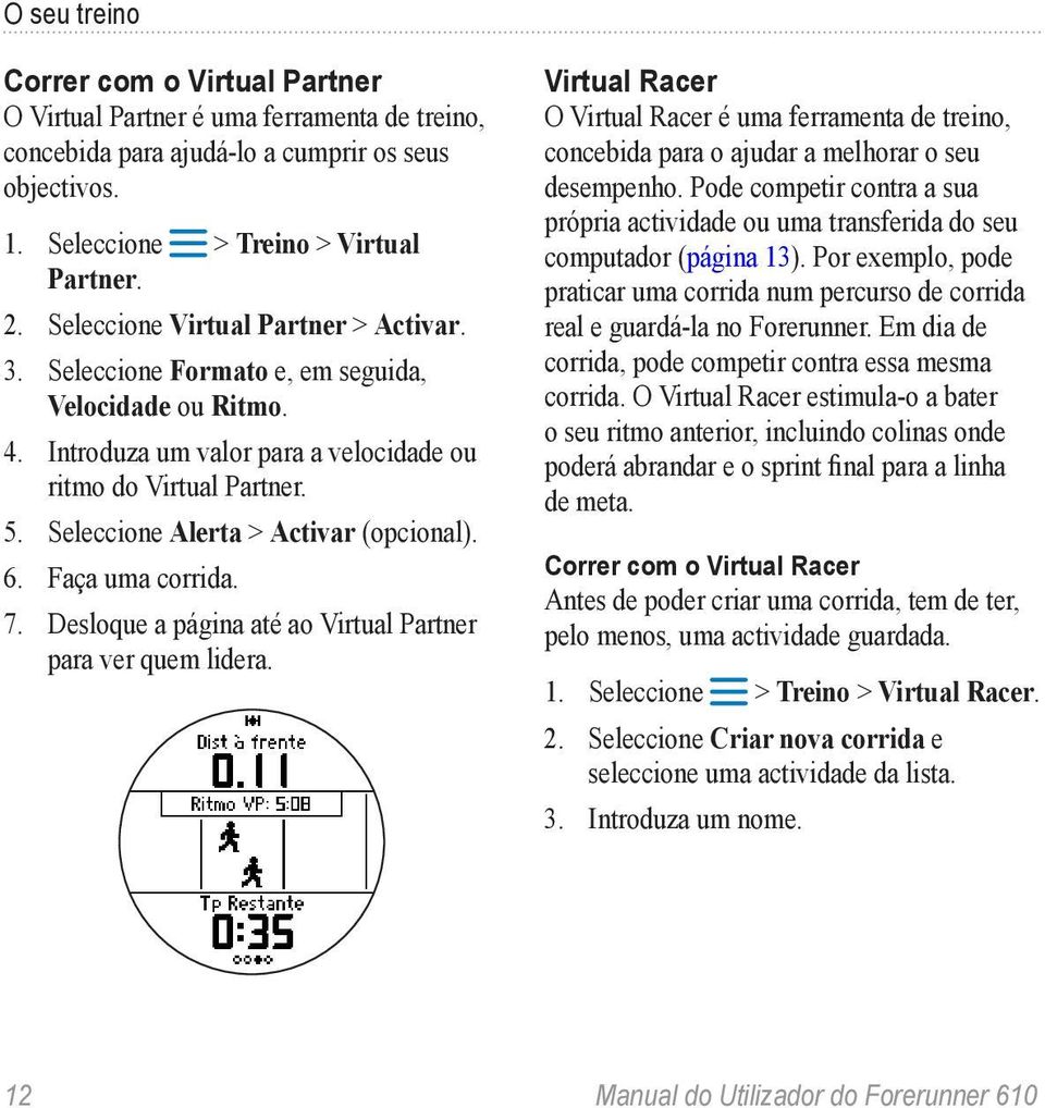 Seleccione Alerta > Activar (opcional). 6. Faça uma corrida. 7. Desloque a página até ao Virtual Partner para ver quem lidera.