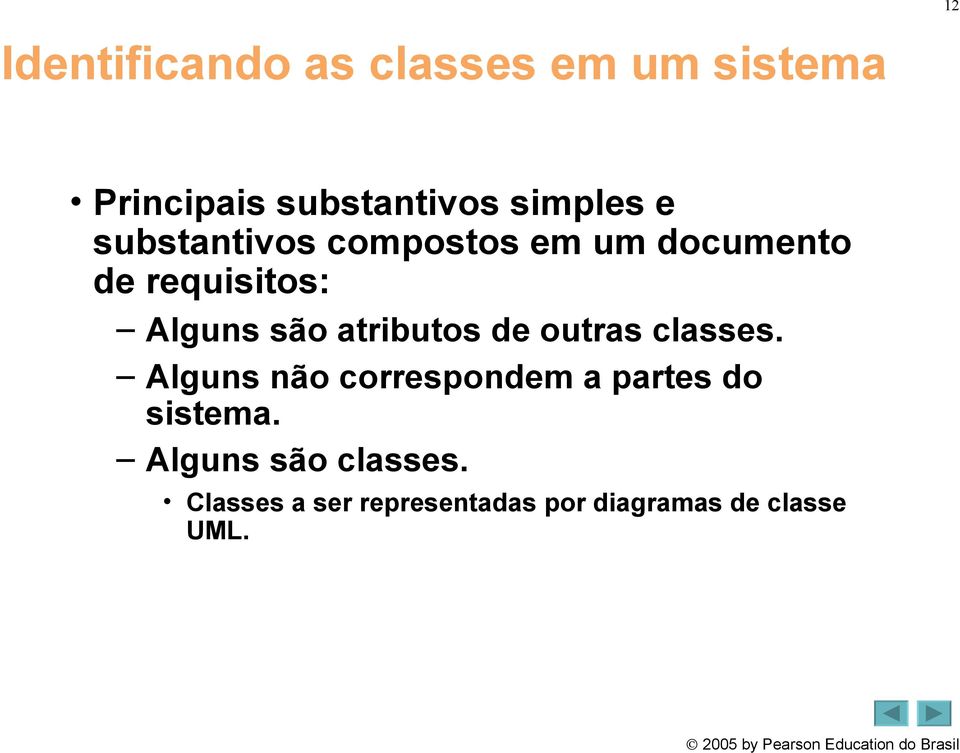 outras classes. Alguns não correspondem a partes do sistema. Alguns são classes.