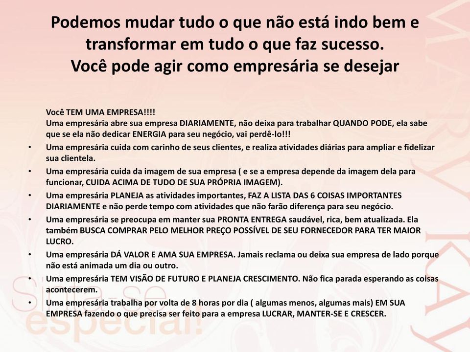 !! Uma empresária cuida com carinho de seus clientes, e realiza atividades diárias para ampliar e fidelizar sua clientela.