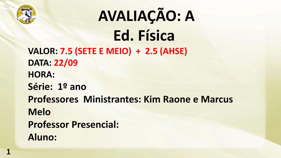 5 (AHSE) DATA: 22/09 HORA: Série: 1º ano