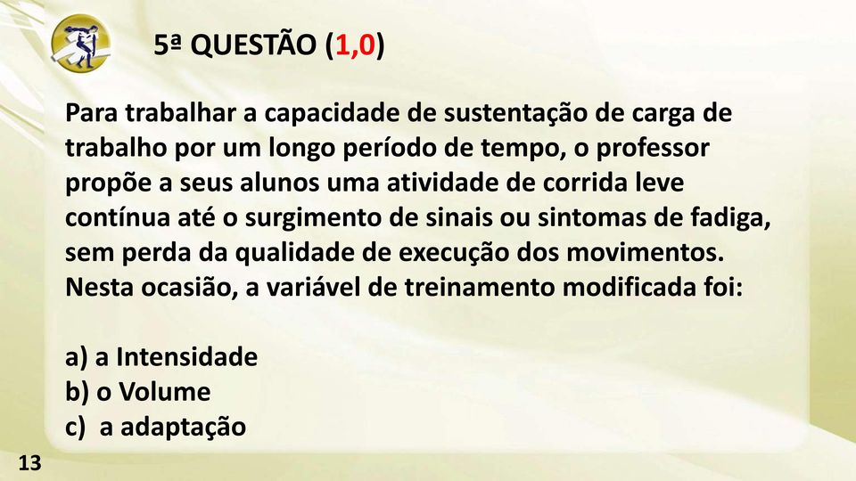 surgimento de sinais ou sintomas de fadiga, sem perda da qualidade de execução dos movimentos.