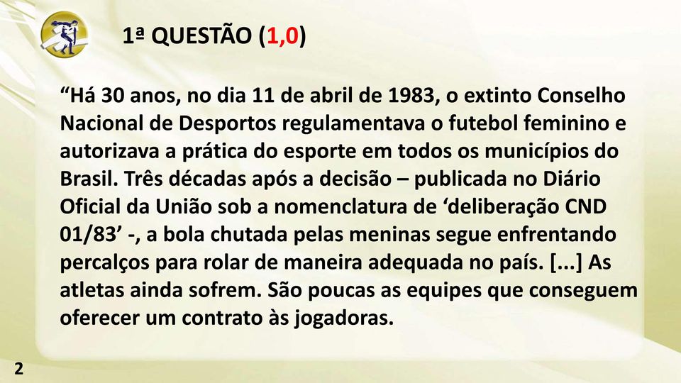 Três décadas após a decisão publicada no Diário Oficial da União sob a nomenclatura de deliberação CND 01/83 -, a bola chutada