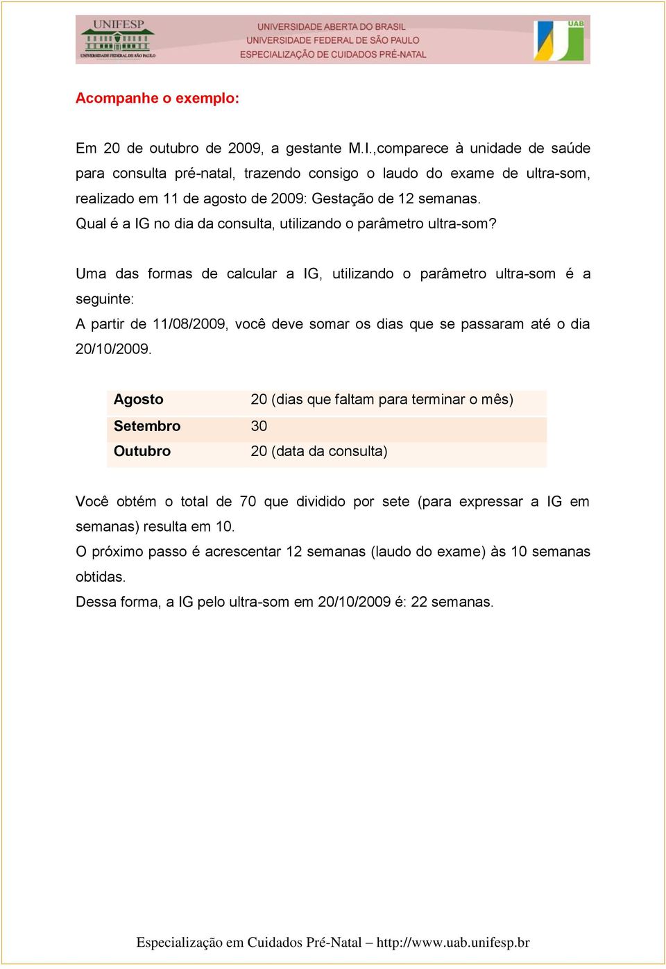 Qual é a IG no dia da consulta, utilizando o parâmetro ultra-som?