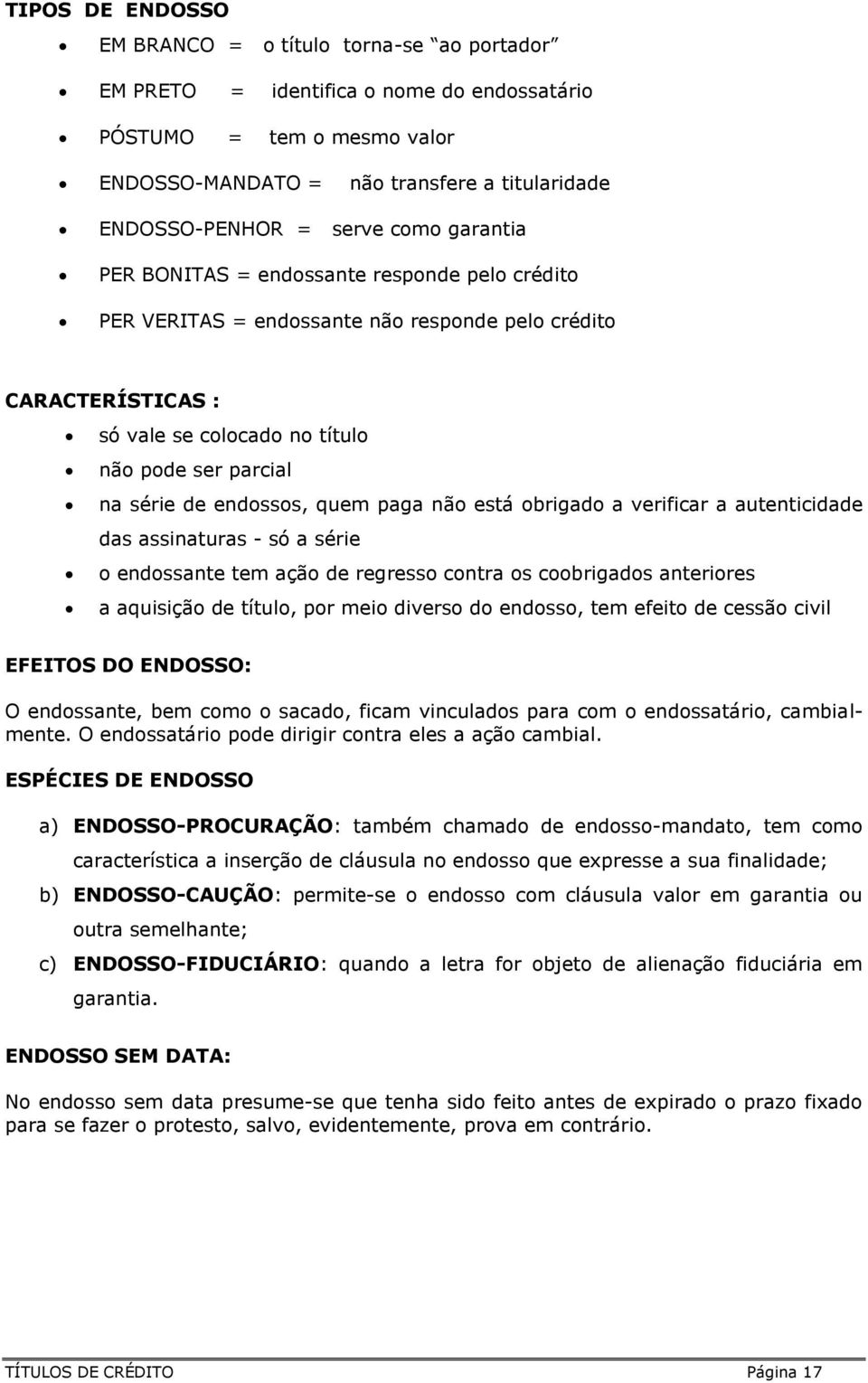 endossos, quem paga não está obrigado a verificar a autenticidade das assinaturas - só a série o endossante tem ação de regresso contra os coobrigados anteriores a aquisição de título, por meio