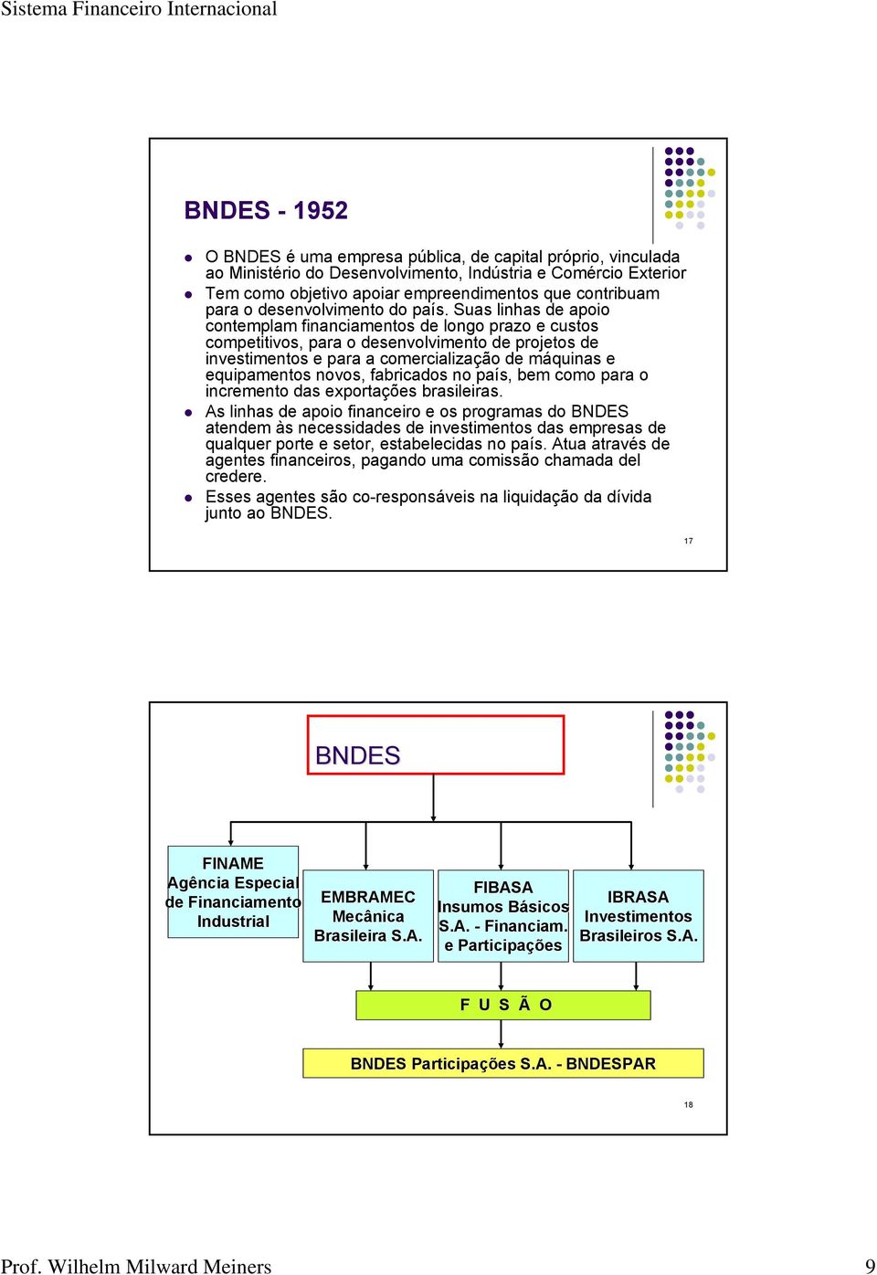 Suas linhas de apoio contemplam financiamentos de longo prazo e custos competitivos, para o desenvolvimento de projetos de investimentos e para a comercialização de máquinas e equipamentos novos,