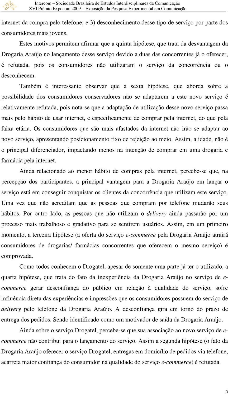 consumidores não utilizaram o serviço da concorrência ou o desconhecem.