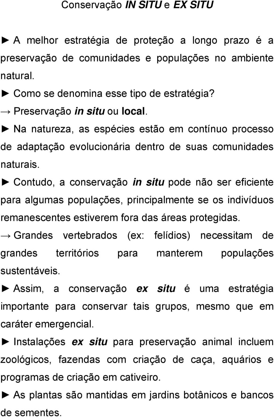 Contudo, a conservação in situ pode não ser eficiente para algumas populações, principalmente se os indivíduos remanescentes estiverem fora das áreas protegidas.