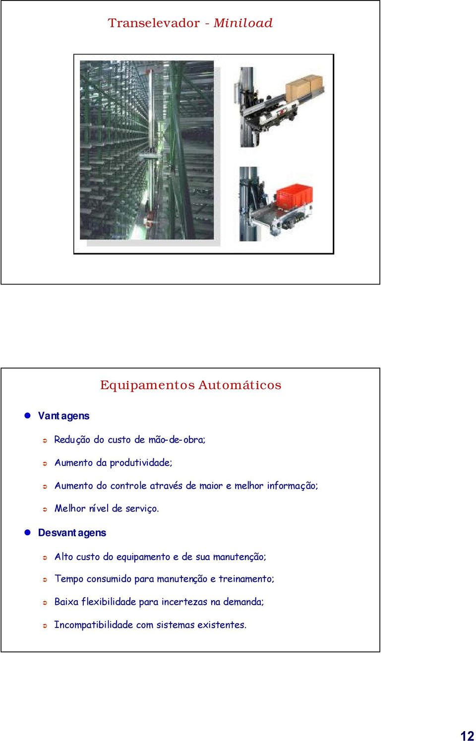 Desvantagens Alto custo do equipamento e de sua manutenção; Tempo consumido para manutenção e