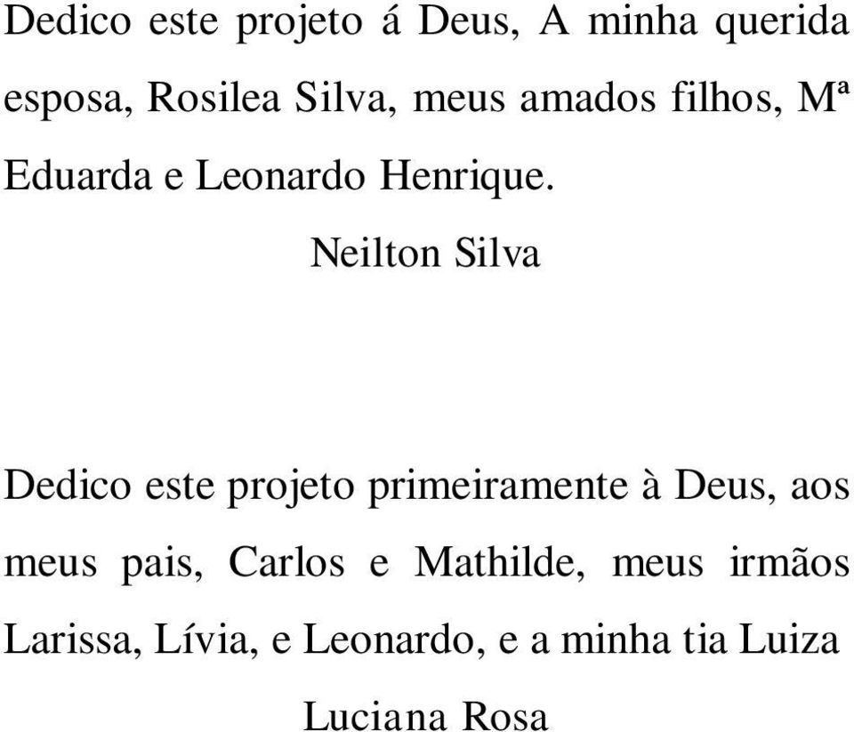 Neilton Silva Dedico este projeto primeiramente à Deus, aos meus pais,