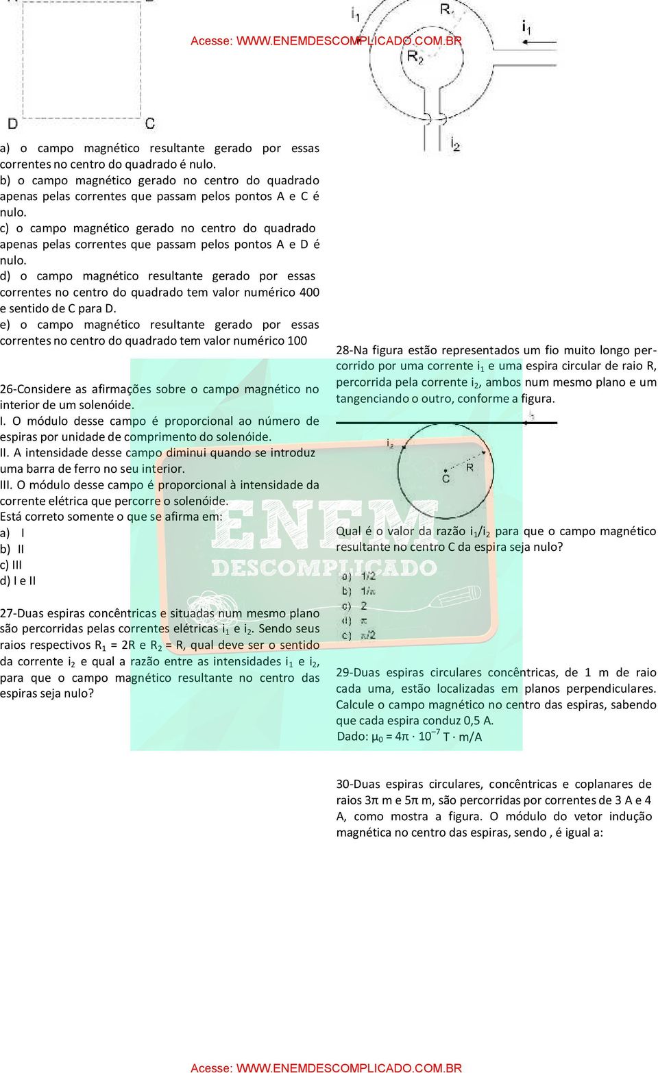 d) o campo magnético resultante gerado por essas correntes no centro do quadrado tem valor numérico 400 e sentido de C para D.