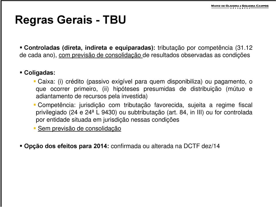 que ocorrer primeiro, (ii) hipóteses presumidas de distribuição (mútuo e adiantamento de recursos pela investida) Competência: jurisdição com tributação favorecida, sujeita