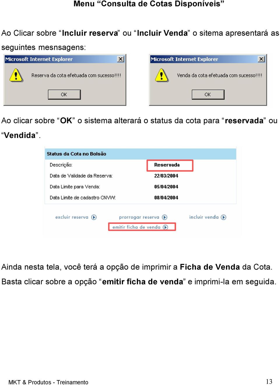 reservada ou Vendida. Ainda nesta tela, você terá a opção de imprimir a Ficha de Venda da Cota.