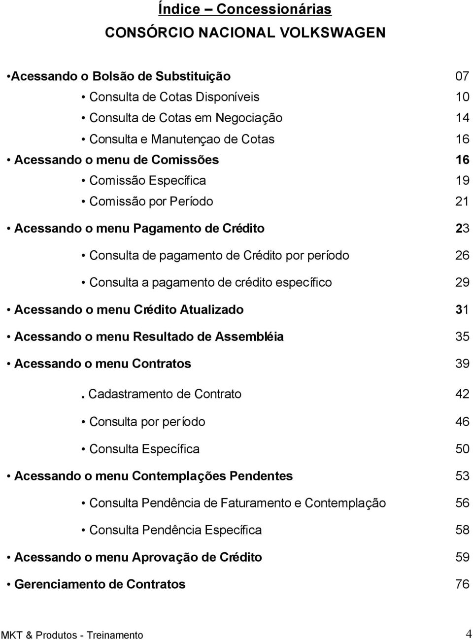 crédito específico 29 Acessando o menu Crédito Atualizado 31 Acessando o menu Resultado de Assembléia 35 Acessando o menu Contratos 39.