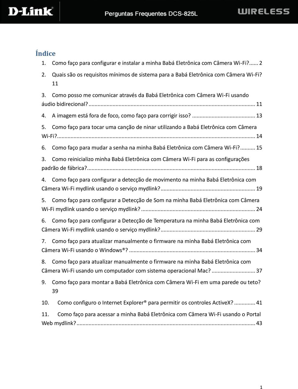 Como faço para tocar uma canção de ninar utilizando a Babá Eletrônica com Câmera Wi-Fi?... 14 6. Como faço para mudar a senha na minha Babá Eletrônica com Câmera Wi-Fi?... 15 3.