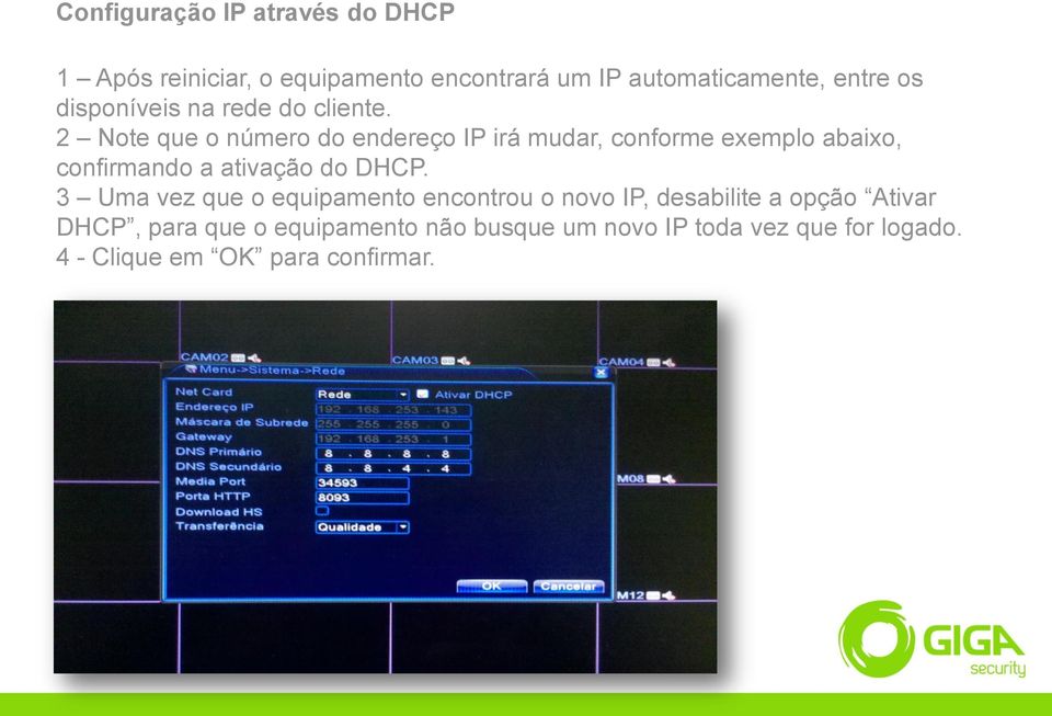 2 Note que o número do endereço IP irá mudar, conforme exemplo abaixo, confirmando a ativação do DHCP.