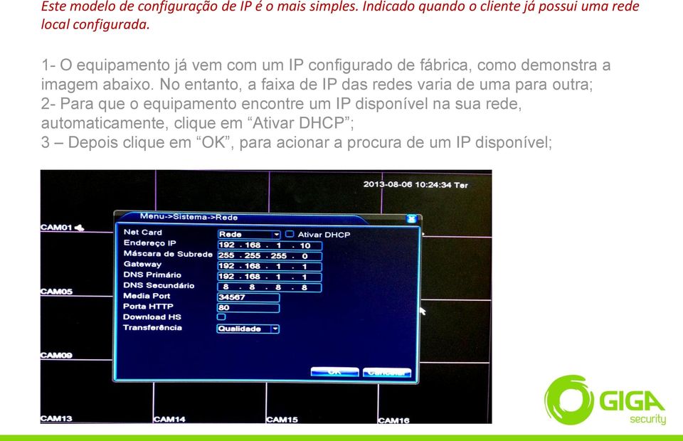 1- O equipamento já vem com um IP configurado de fábrica, como demonstra a imagem abaixo.