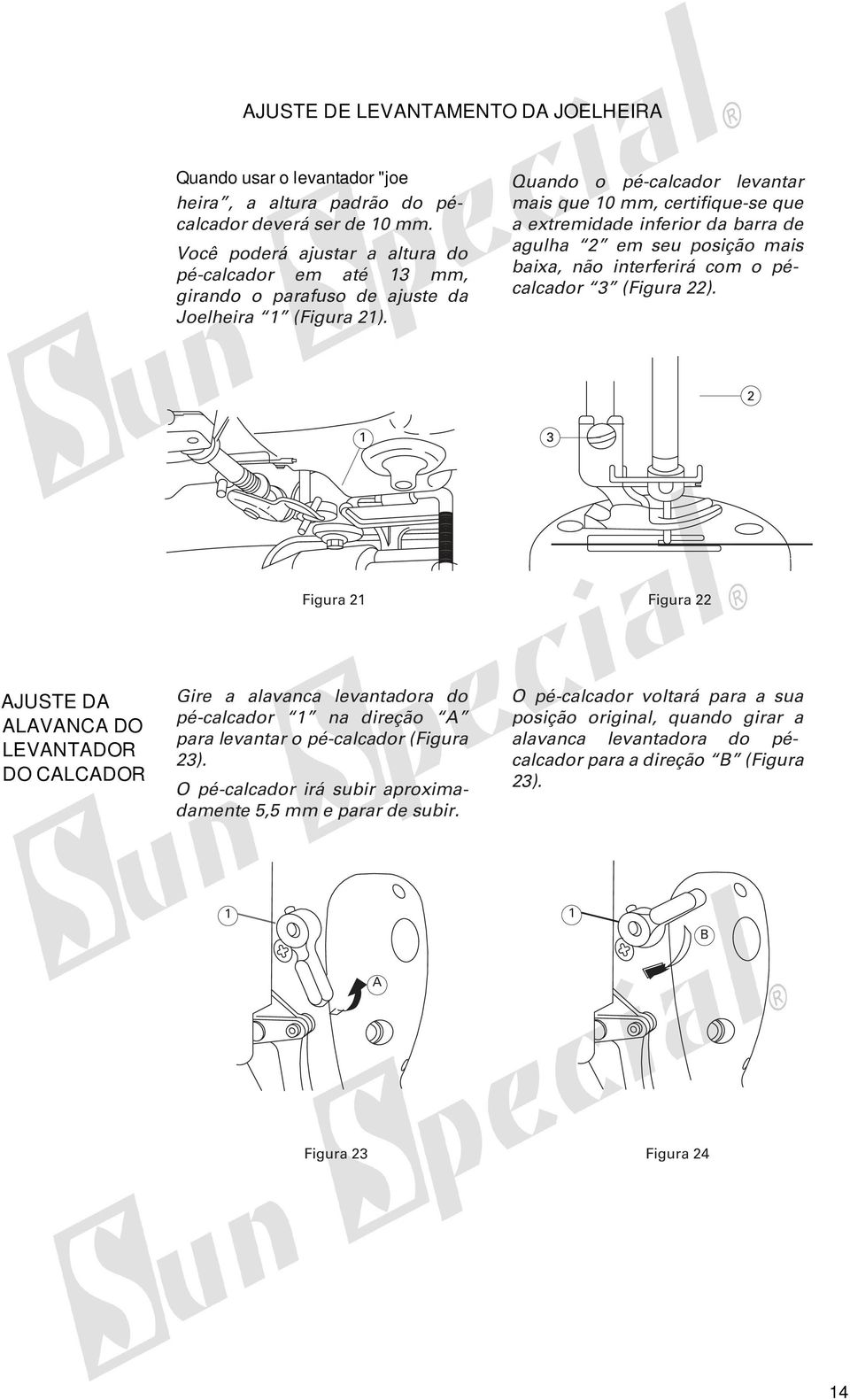 Quando o pé-calcador levantar mais que 0 mm, certifique-se que a extremidade inferior da barra de agulha em seu posição mais baixa, não interferirá com o pécalcador (Figura ).