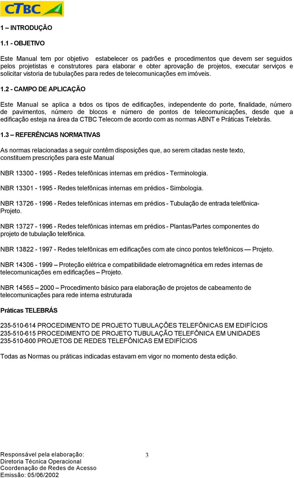 e solicitar vistoria de tubulações para redes de telecomunicações em imóveis. 1.