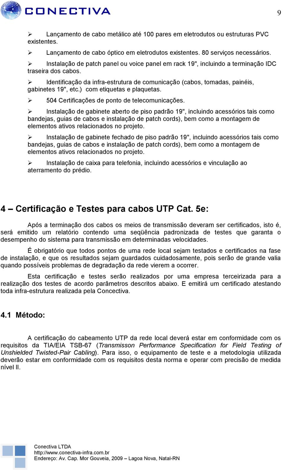 ) com etiquetas e plaquetas. 504 Certificações de ponto de telecomunicações.