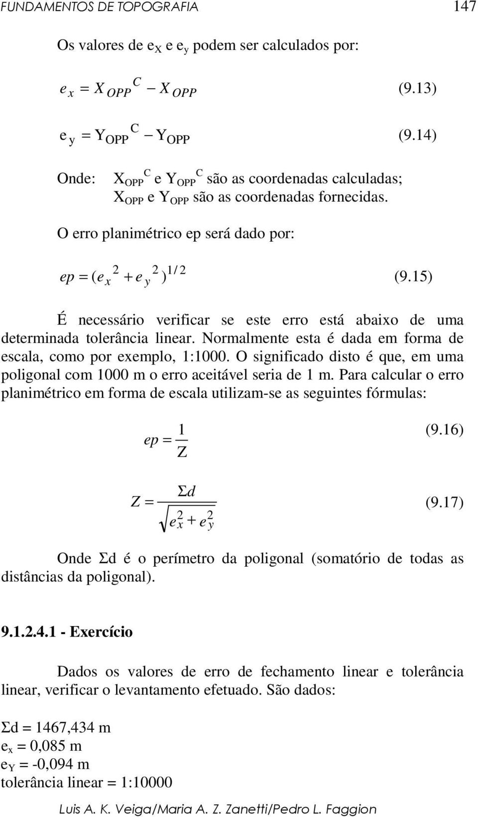 15) ep + É necessário verificar se este erro está abaixo de uma determinada tolerância linear. Normalmente esta é dada em forma de escala, como por exemplo, 1:1000.