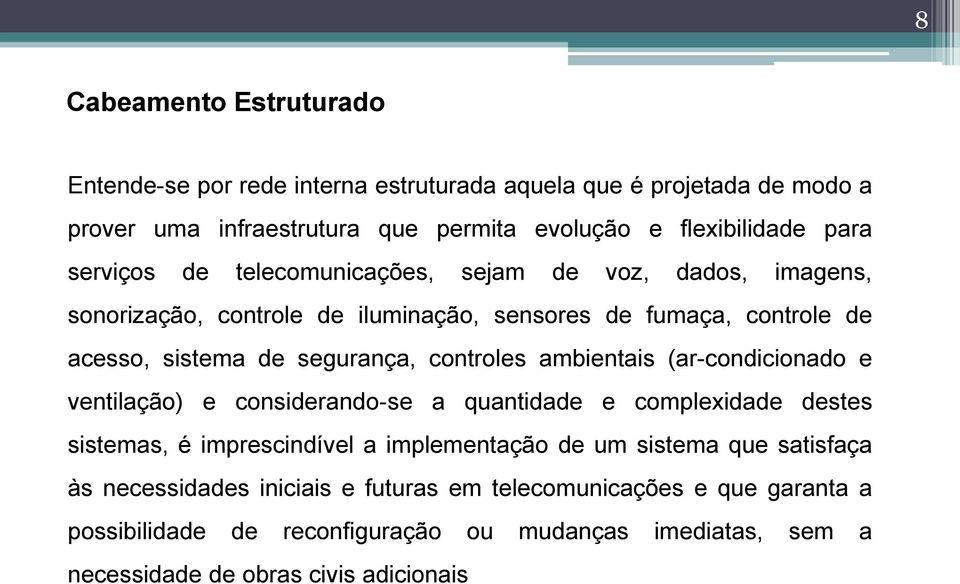 controles ambientais (ar-condicionado e ventilação) e considerando-se a quantidade e complexidade destes sistemas, é imprescindível a implementação de um sistema que