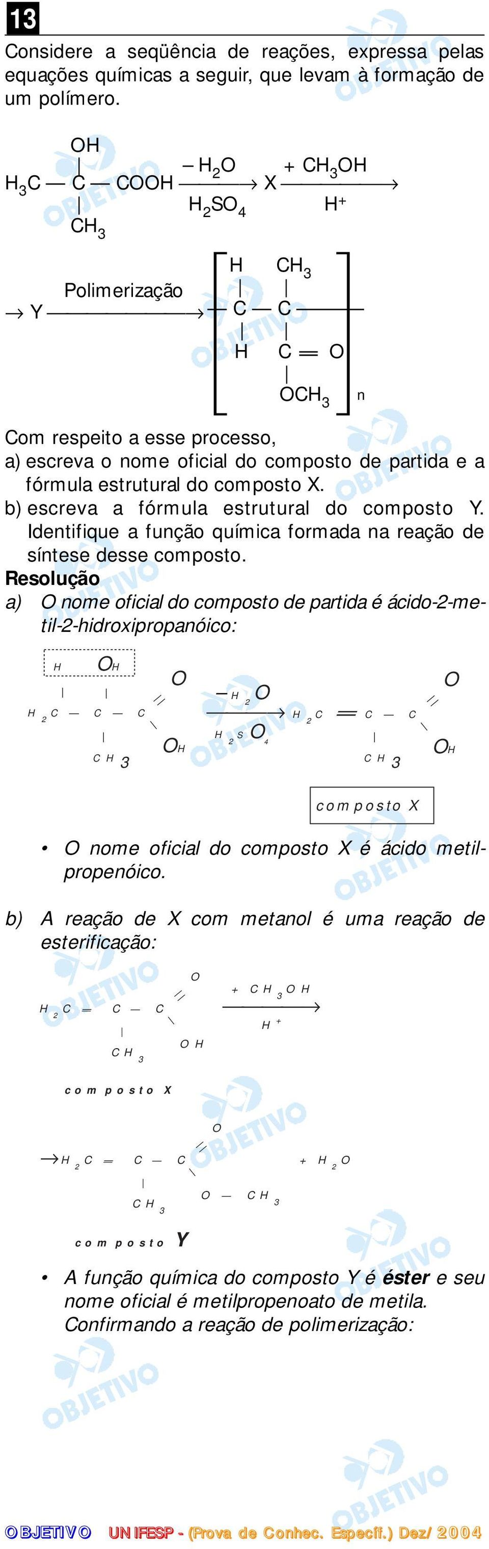 composto X. b) escreva a fórmula estrutural do composto Y. Identifique a função química formada na reação de síntese desse composto.