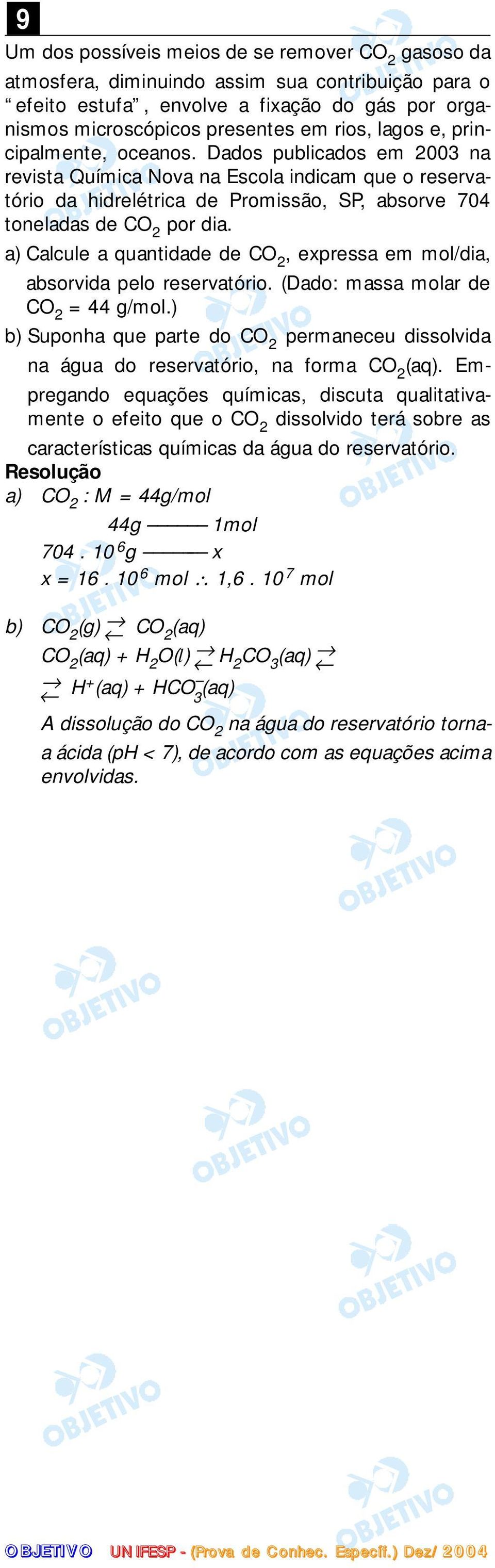 a) Calcule a quantidade de CO 2, expressa em mol/dia, absorvida pelo reservatório. (Dado: massa molar de CO 2 = 44 g/mol.