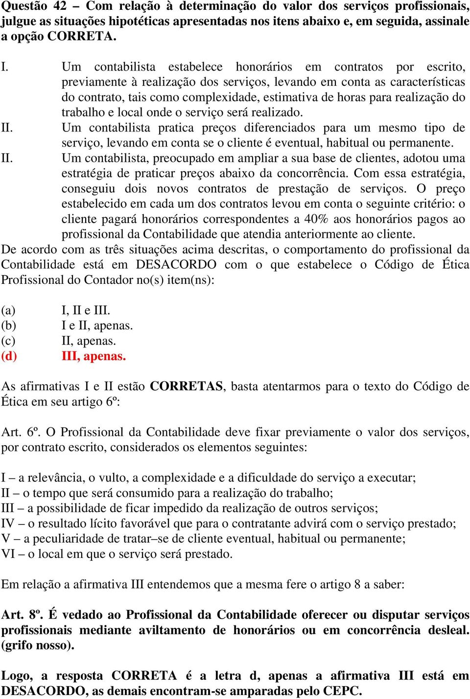 para realização do trabalho e local onde o serviço será realizado. II. Um contabilista pratica preços diferenciados para um mesmo tipo de II.