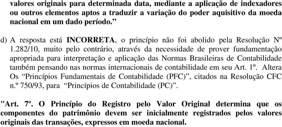 282/10, muito pelo contrário, através da necessidade de prover fundamentação apropriada para interpretação e aplicação das Normas Brasileiras de Contabilidade também pensando nas normas