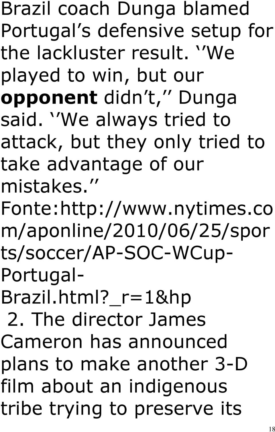 We always tried to attack, but they only tried to take advantage of our mistakes. Fonte:http://www.nytimes.