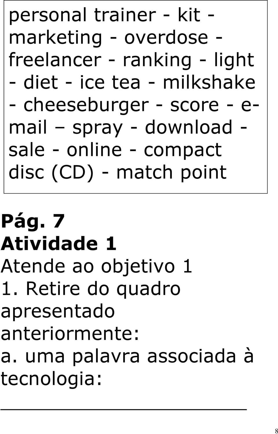 online - compact disc (CD) - match point Pág. 7 Atividade 1 Atende ao objetivo 1 1.