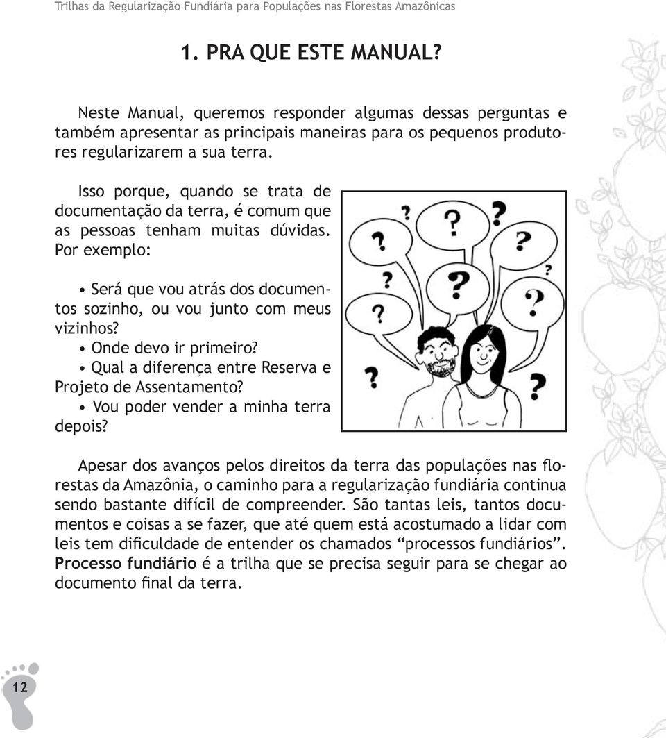 Isso porque, quando se trata de documentação da terra, é comum que as pessoas tenham muitas dúvidas. Por exemplo: Será que vou atrás dos documentos sozinho, ou vou junto com meus vizinhos?