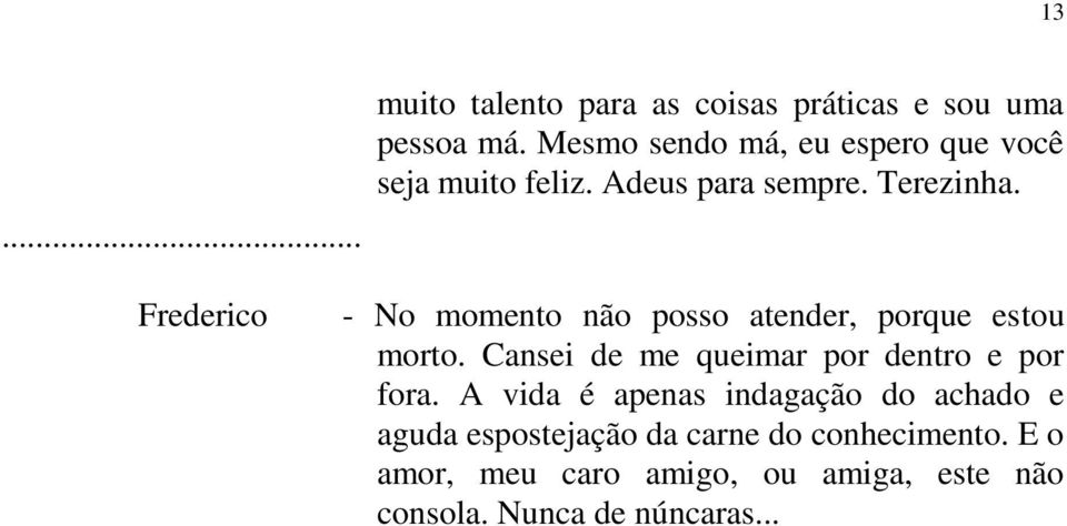 Frederico - No momento não posso atender, porque estou morto.