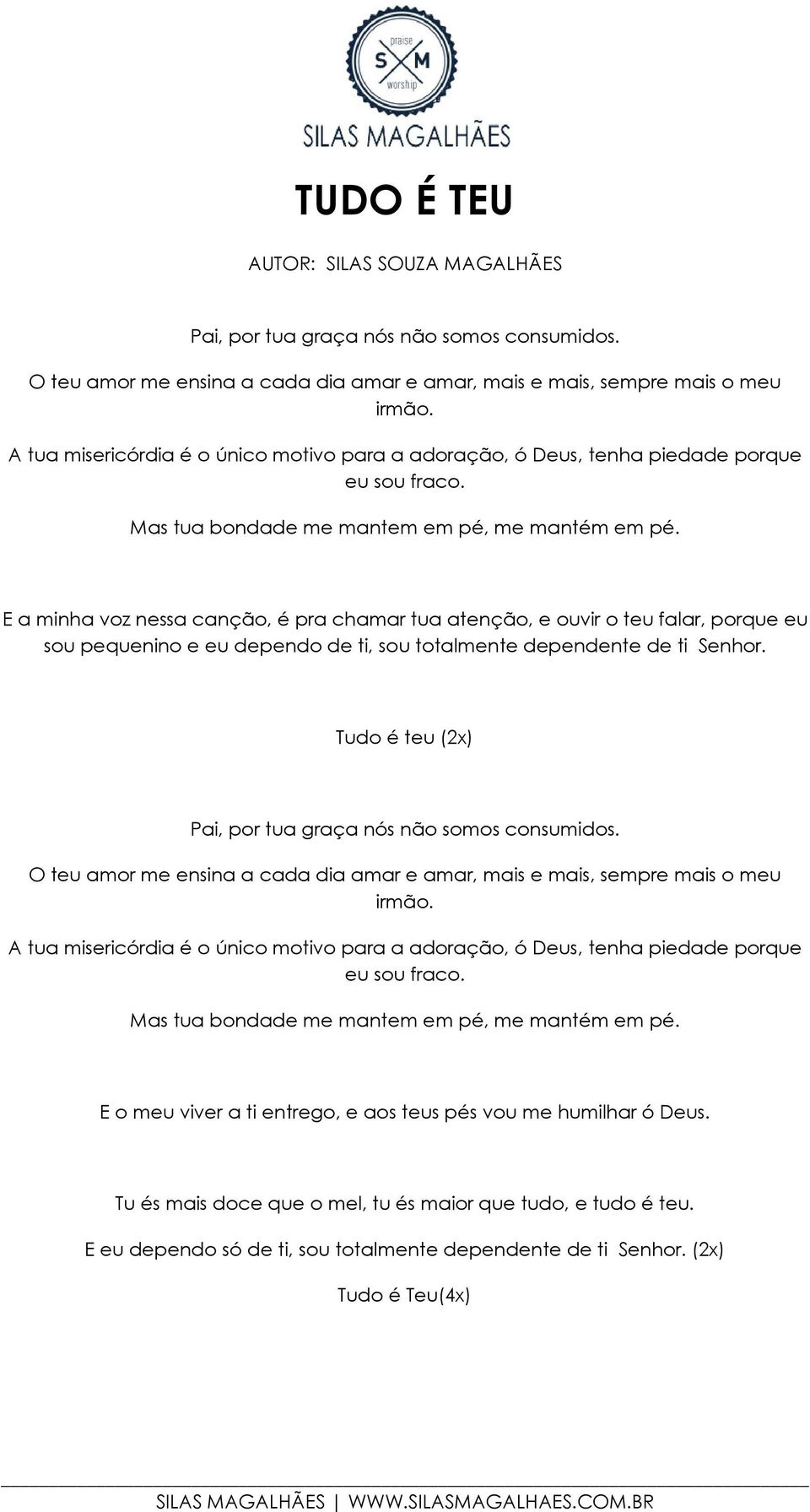 E a minha voz nessa canção, é pra chamar tua atenção, e ouvir o teu falar, porque eu sou pequenino e eu dependo de ti, sou totalmente dependente de ti Senhor.