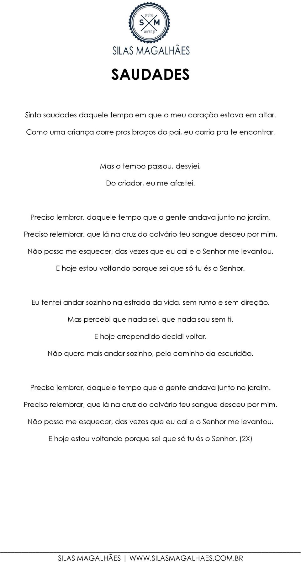 Não posso me esquecer, das vezes que eu cai e o Senhor me levantou. E hoje estou voltando porque sei que só tu és o Senhor. Eu tentei andar sozinho na estrada da vida, sem rumo e sem direção.