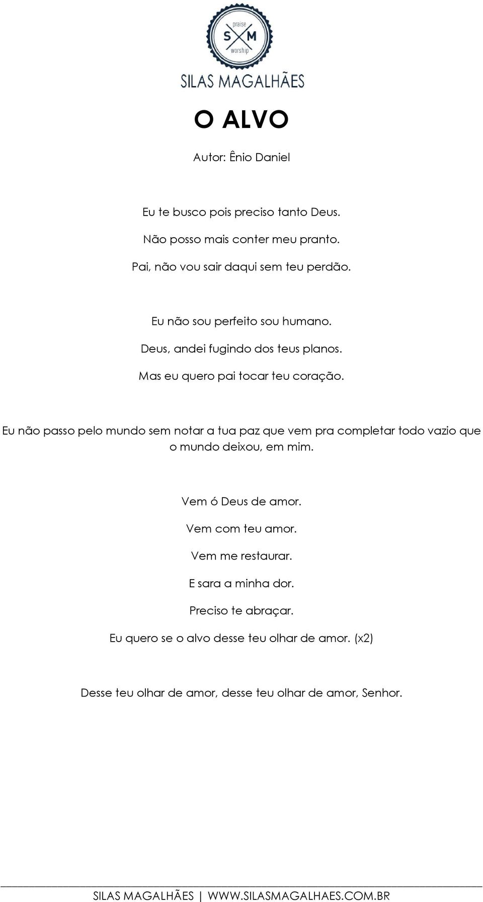 Eu não passo pelo mundo sem notar a tua paz que vem pra completar todo vazio que o mundo deixou, em mim. Vem ó Deus de amor.