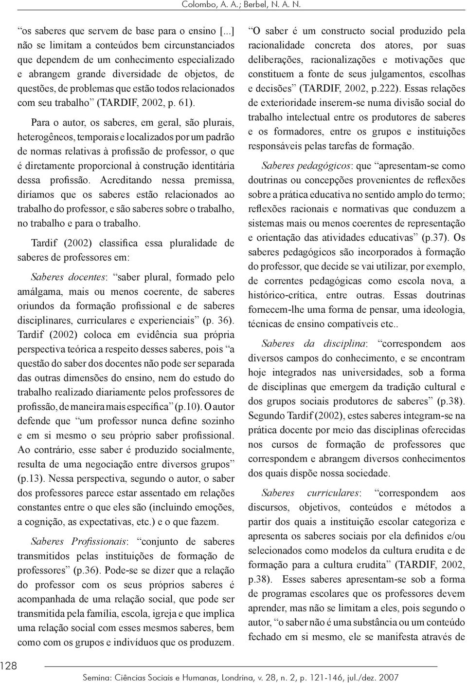 seu trabalho (TARDIF, 2002, p. 61).