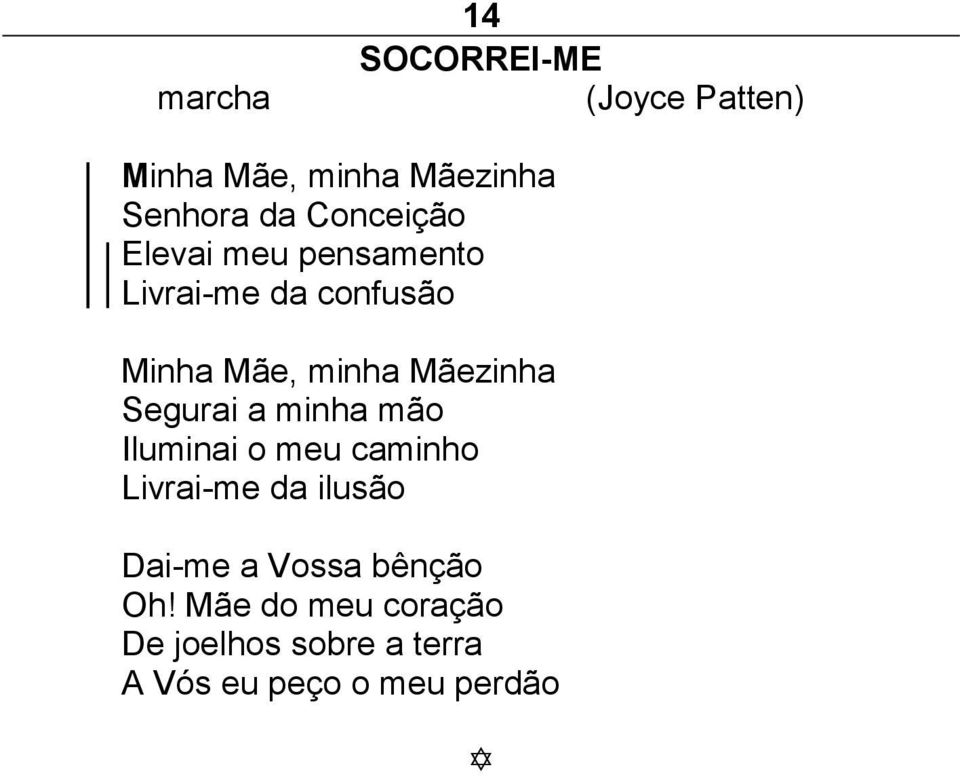 Mãezinha Segurai a minha mão Iluminai o meu caminho Livrai-me da ilusão Dai-me