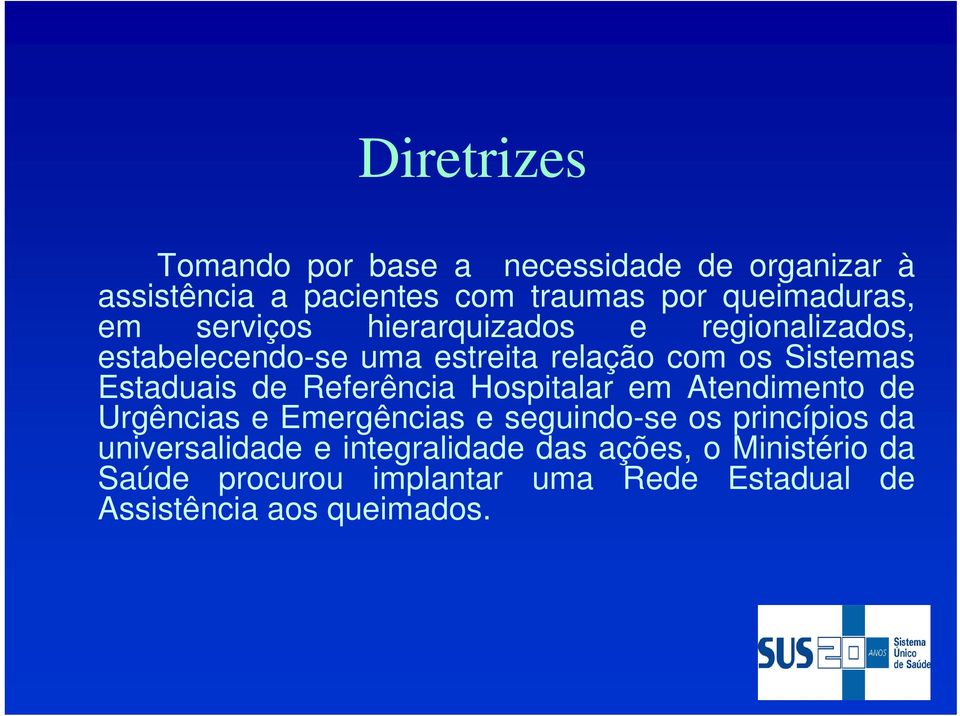 Referência Hospitalar em Atendimento de Urgências e Emergências e seguindo-se os princípios da universalidade e