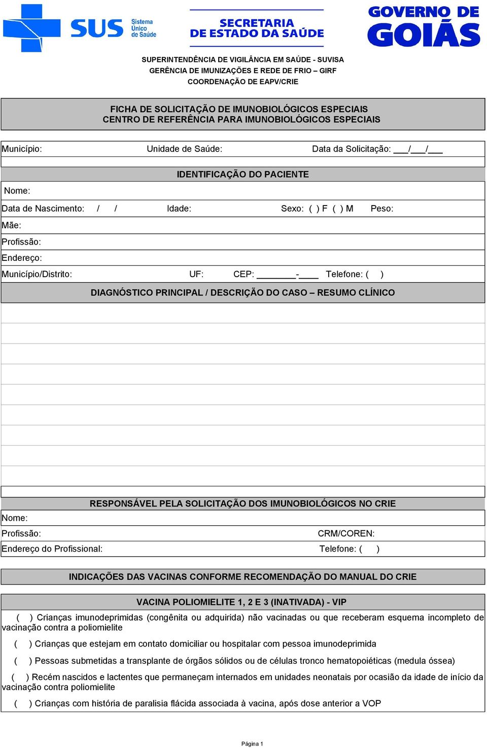 Município/Distrito: UF: CEP: - Telefone: ( ) DIAGNÓSTICO PRINCIPAL / DESCRIÇÃO DO CASO RESUMO CLÍNICO RESPONSÁVEL PELA SOLICITAÇÃO DOS IMUNOBIOLÓGICOS NO CRIE Nome: Profissão: CRM/COREN: Endereço do