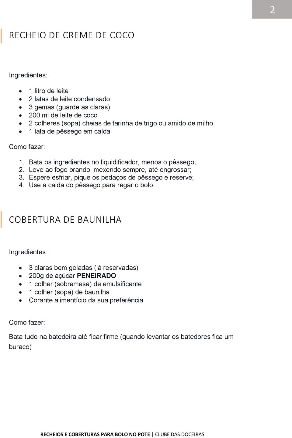 Espere esfriar, pique os pedaços de pêssego e reserve; 4. Use a calda do pêssego para regar o bolo.