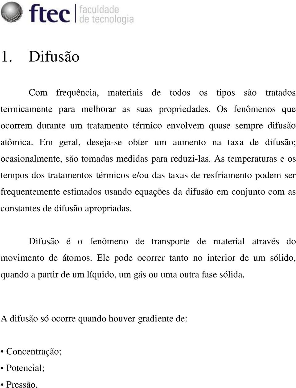 Em geral, deseja-se obter um aumento na taxa de difusão; ocasionalmente, são tomadas medidas para reduzi-las.