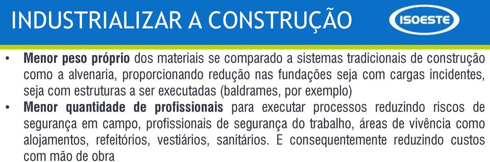 Menor quantidade de profissionais para executar processos reduzindo riscos de segurança em campo, profissionais de segurança do