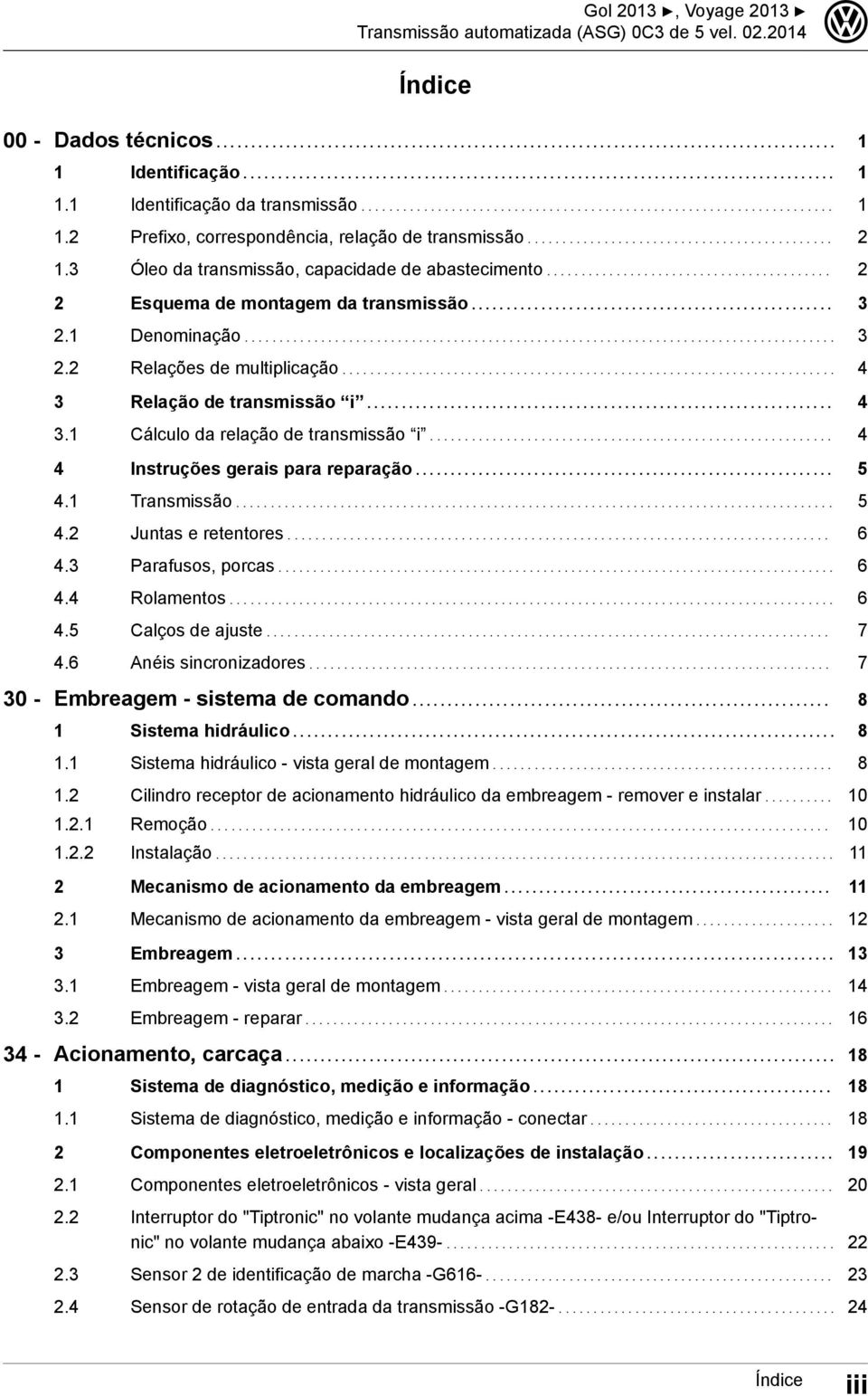 3 Óleo da transmissão, capacidade de abastecimento......................................... 2 2 Esquema de montagem da transmissão.................................................... 3 2.