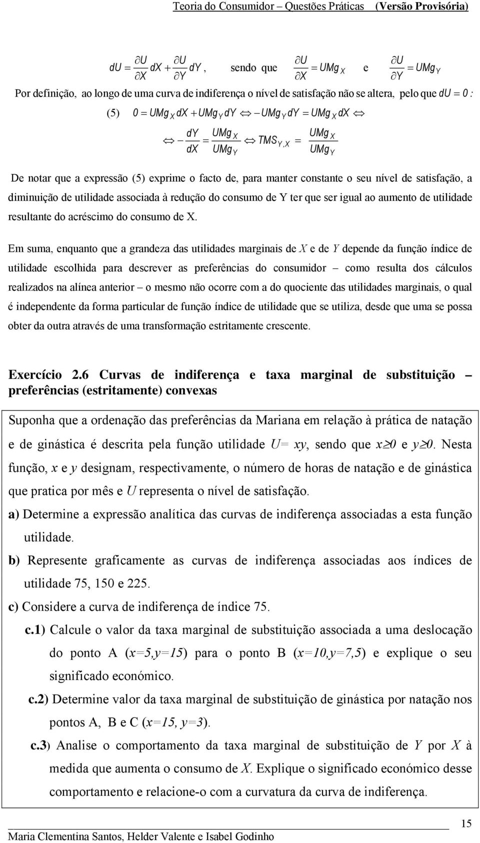 aumento de utilidade resultante do acréscimo do consumo de.